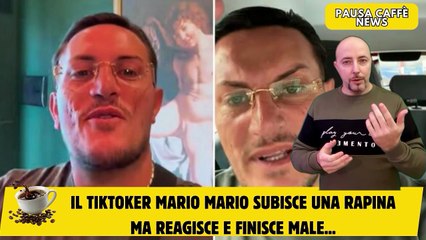 Il tiktoker Mario Mario subisce una rapina ma reagisce e finisce male...