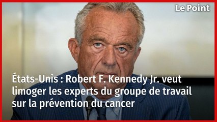 États-Unis : Robert F. Kennedy Jr. veut limoger les experts du groupe de travail sur la prévention du cancer