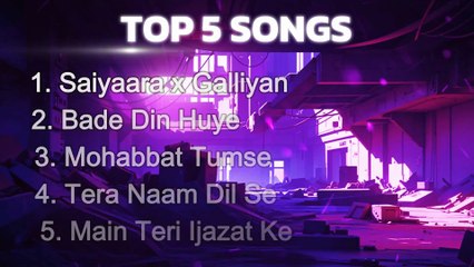 Top 5 Songs | Saiyaara x Galliyan, Bade Din Huye, Mohabbat Tumse, Tera Naam Dil, Main Teri Ijazat Ke