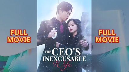 The Ceo's Inexcusable Wife - Full Movie