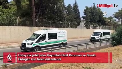 Hatay'da şehit erler Hayrullah Halit Karaman ve Semih Erdoğan törenle memleketlerine uğurlandı