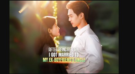 After Being Reborn, I Got Married To My Ex Boyfriend’s Uncle – FULL MOVIE [Eng Sub]