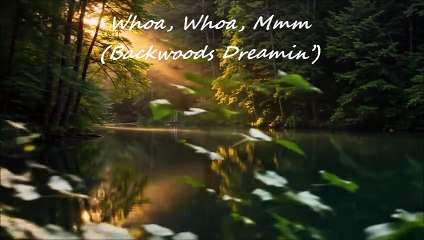 Whoa, Whoa, Mmm, Backwoods Dreamin’ - Country Music (Official Video)