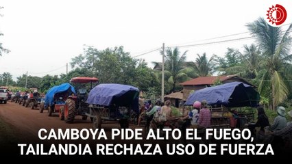 Camboya pide alto el fuego 'inmediato'; Tailandia rechaza uso de fuerza