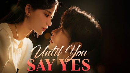 Until You Say Yes – Full HD Movie [English Sub] | Watch Till The End