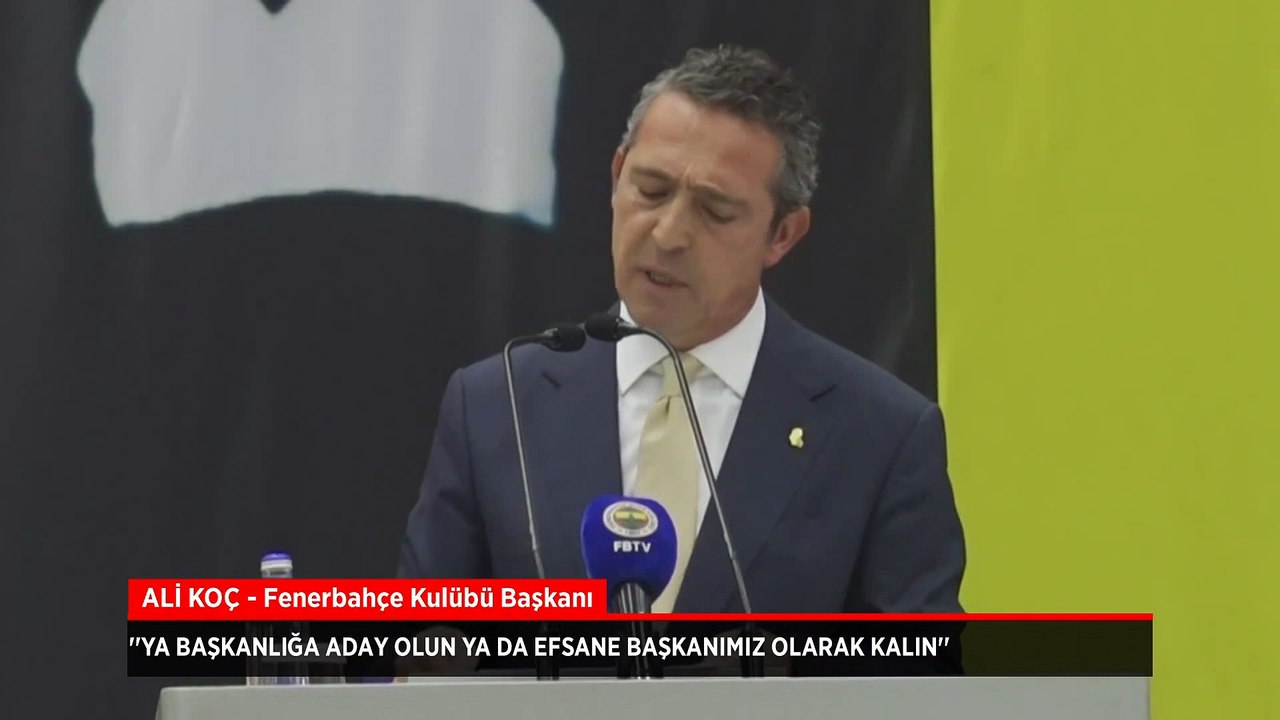 Ali Koç: Ya başkanlığa aday olun ya da efsane başkanımız olarak kalın