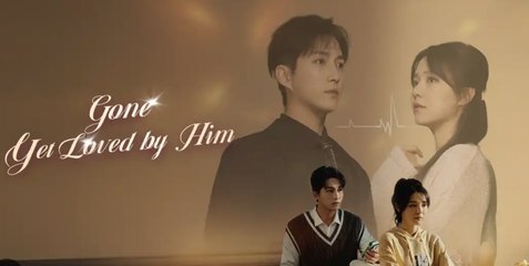 Gone, Yet Loved by Him (2025) - Web Dramma| Eng sub