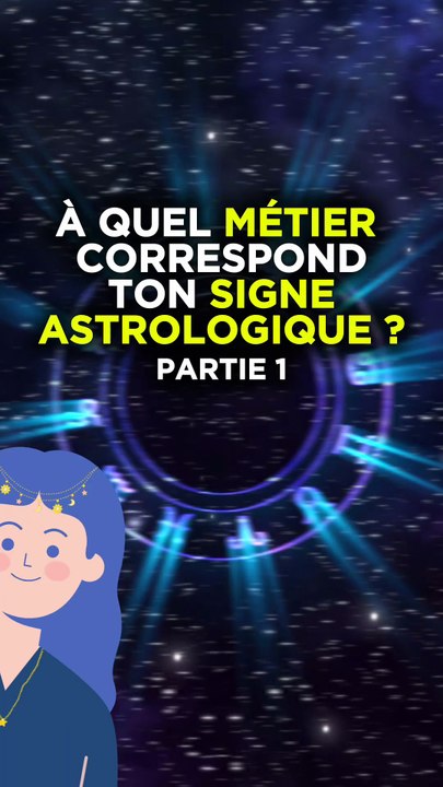 À QUEL MÉTIER CORRESPOND TON SIGNE ASTROLOGIQUE ? (partie 1)
