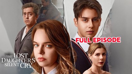The Lost Daughter's Silent Cry - Full Episodes