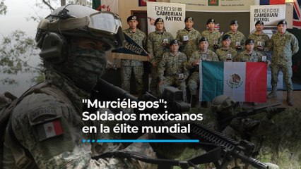"Murciélagos": Soldados mexicanos en la élite mundial