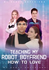 Teaching My Robot Boyfriend How To Love - Full Movie