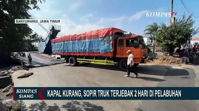 Cerita Sopir Truk Terjebak 2 Hari di Pelabuhan Ketapang Banyuwangi | KOMPAS SIANG