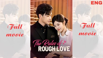 The  Rules of Rough Love short drama Full episode