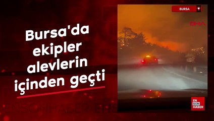 Bursa'da ekipler alevlerin içinden geçti