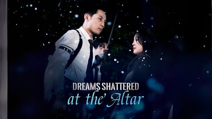 Dreams Shattered at the Altar Full Episodes