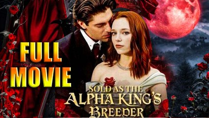 Sold As The Alpha King's Breeder - Full Movie