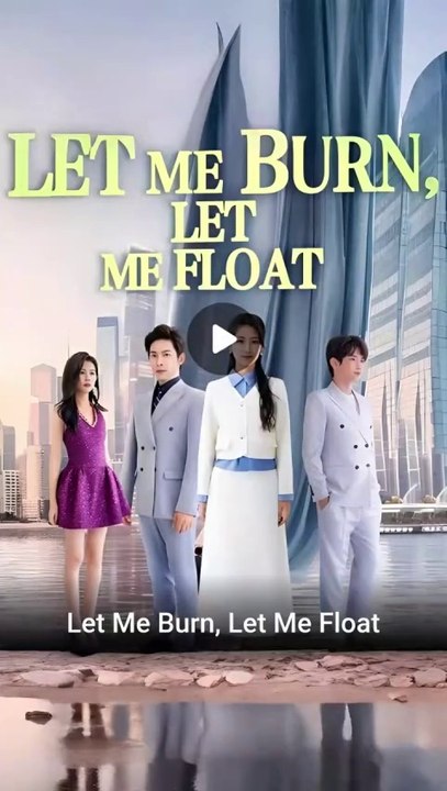 let me burn let me float chinese drama