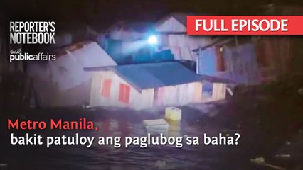 Metro Manila, bakit patuloy na nalulubog sa baha? (Full Episode) | Reporter’s Notebook