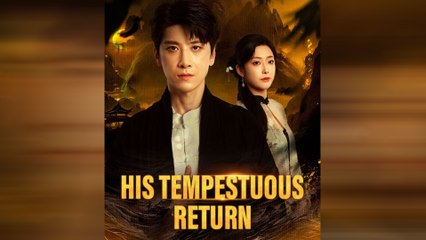 His Tempestuous Return Chinese Drama