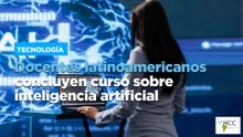 Docentes latinoamericanos concluyen curso sobre inteligencia artificial