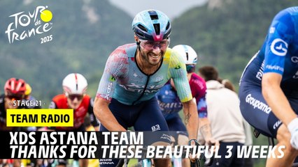 XDS Astana Team Radio: 3 beautiful weeks - Stage 21 - Tour de France 2025