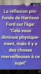 La réflexion profonde de Harrison Ford sur l'âge Cela vous diminue physiquement, mais il y a des choses merveilleuses à ce sujet (1)