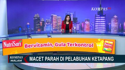 Meski Armada Normal, Kemacetan di Pelabuhan Ketapang Masih Mengular | KOMPAS MALAM