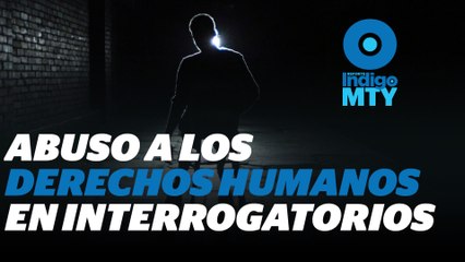Interrogatorios ilegales en NL | Reporte Indigo
