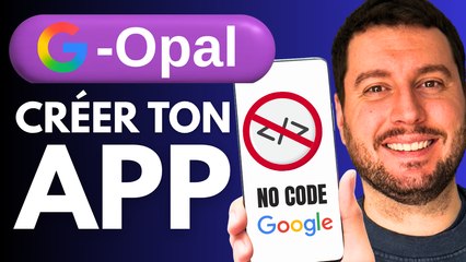 Google Opal : Créer son Application NO CODE avec l'IA de Google