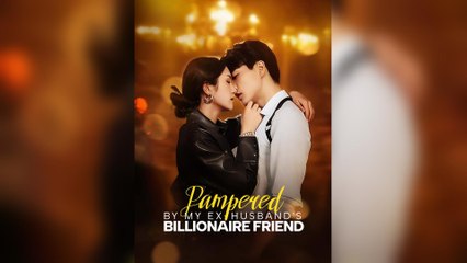 Pampered By My Ex-Husband's Billionaire Friend