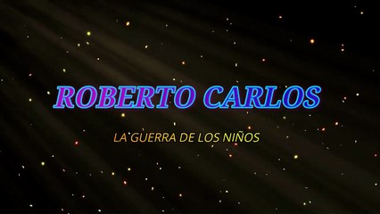 Roberto Carlos - La guerra de los niños (KARAOKE)