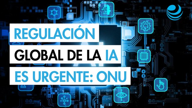 Regulación global de la IA es urgente para evitar desigualdades, advierte ONU