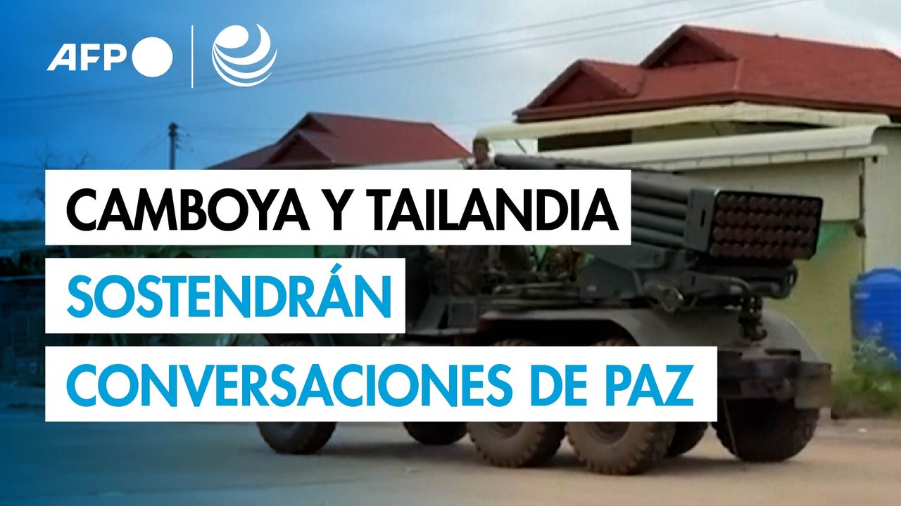 Camboya y Tailandia sostendrán conversaciones de paz tras cuatro días de combates fronterizos