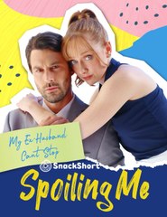 My Ex-Husband Can't Stop Spoiling Me - Full Movie