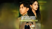My Fiancee Carried My Brother's Child - I Married Another - Full Movie