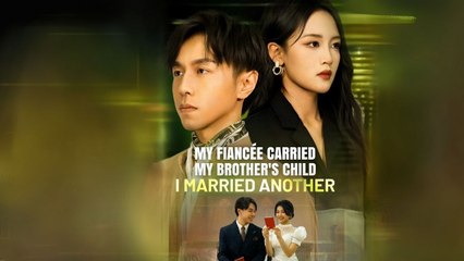 My Fiancee Carried My Brother's Child - I Married Another - Full Movie