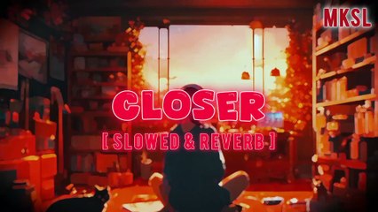 The Chainsmokers - Closer | Slowed & Reverb Song | MKSL