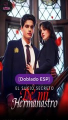 [Doblado ESP] El Sucio Secreto de mi Hermanastro serie completa