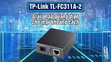 TP-Link TL-FC311A-2 - Giải pháp quang điện cho mọi khoảng cách