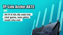 TP-Link Archer AX72 – Wi-Fi 6 tốc độ vượt trội, chơi game, xem phim mượt như mơ!