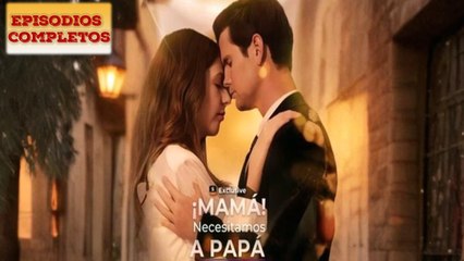 ¡Mamá, Necesitamos A Papá - Full Movie