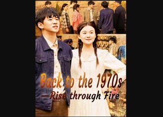 Back To The 1970s Rise Through Fire Chinese Drama - English Sub