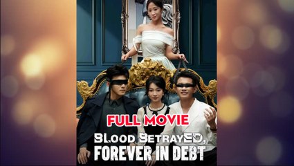 Blood Betrayed, Forever In Debt (2025) - FULL [Eng Sub]
