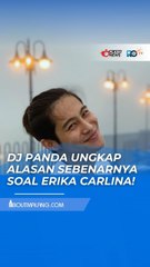 DJ PANDA UNGKAP ALASAN SEBENARNYA SOAL ERIKA CARLINA!