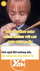Cách người OCD mukbang kiểu MỖI MUỖNG CƠM cũng CHỈNH TỚI LUI