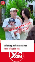 HỒ QUANG HIẾU mải bận rộn với CUỘC SỐNG BỈM SỮA