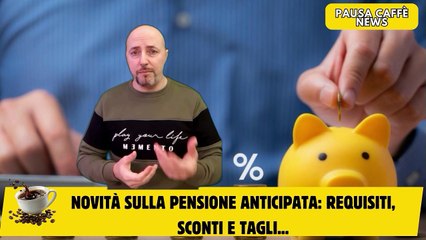 Novità sulla pensione anticipata requisiti, sconti e tagli...