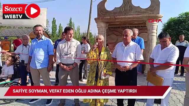 Safiye Soyman, vefat eden oğlu adına çeşme yaptırdı