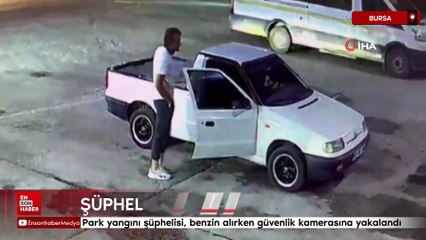 Bursa’da park yangını şüphelisinin pet şişelerle benzin alırken görüntüleri