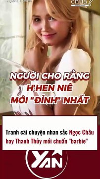 Tranh cãi chuyện nhan sắc NGỌC CHÂU hay THANH THỦY mới chuẩn nét BARBIE